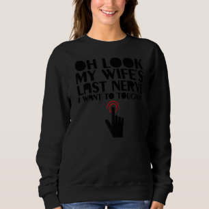 Ach schauen Sie, meine Ehefrau letzte Nerve Wollte Sweatshirt