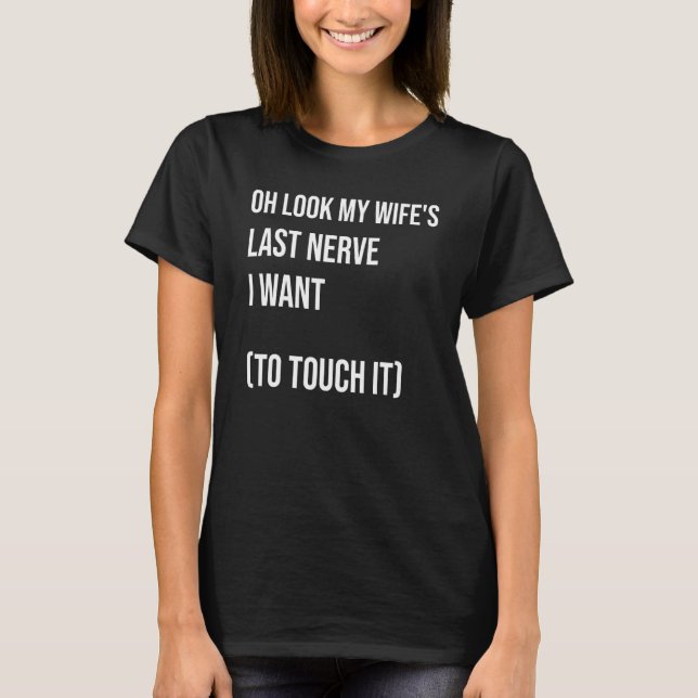 Ach schauen Sie, meine Ehefrau letzte Nerve Wollte T-Shirt (Vorderseite)