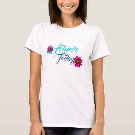 Achieve Today! T-Shirt