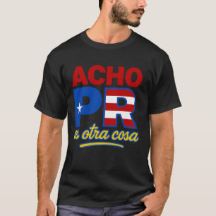 Acho PR Es Otra Cosa Porto Rico T-Shirt