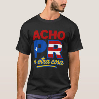 Acho PR Es Otra Cosa Puerto Rico T-Shirt