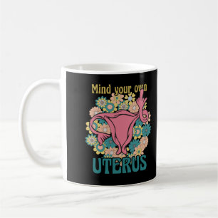Achten Sie auf Ihre eigene Uterus Feminist Pro Wah Kaffeetasse
