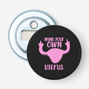 Achten Sie auf Ihre eigene uterus-Feministin, die Flaschenöffner