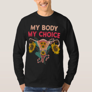 Achten Sie auf Ihre eigene Uterus Pro Wahl Ihren K T-Shirt