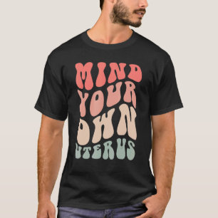 Achten Sie auf Ihre eigene Uterus Retro Groovy Pro T-Shirt
