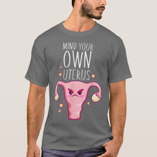 Achten Sie auf Ihre eigene UterusPro Wahl Feminist T-Shirt