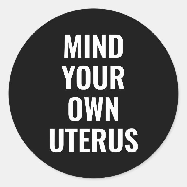 Achten Sie auf Ihre eigenen uterus Frauen Abtreibu Runder Aufkleber (Vorderseite)