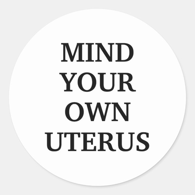 Achten Sie auf Ihre eigenen uterus weiß und schwar Runder Aufkleber (Vorderseite)