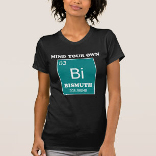 Achten Sie auf Ihren eigenen Bismuth T-Shirt