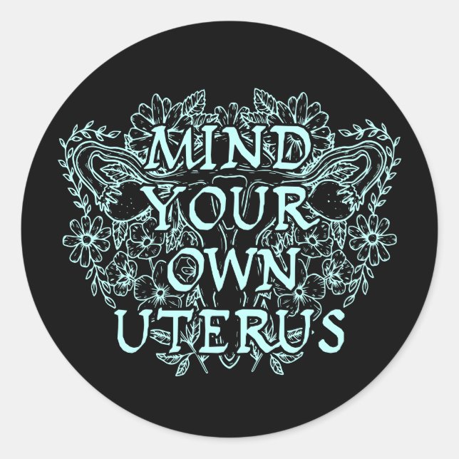 Achten Sie auf Ihren eigenen Uterus - Blumen Runder Aufkleber (Vorderseite)