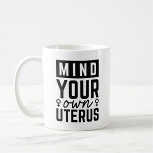 Achten Sie auf Ihren eigenen Uterus Kaffeetasse