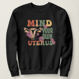 Achten Sie auf Ihren eigenen Uterus Sweatshirt