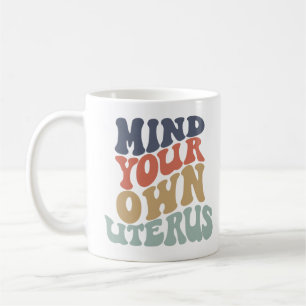 Achten Sie auf Ihren eigenen Uterusfeministen Kaffeetasse