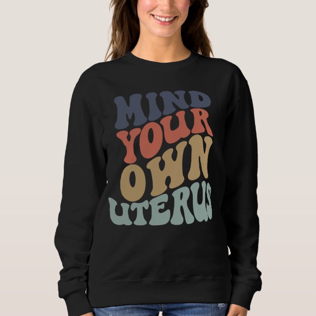 Achten Sie auf Ihren eigenen Uterusfeministen Sweatshirt (Vorderseite)