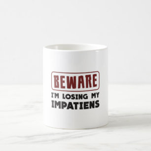Achten Sie darauf, dass ich meine Ungeduldigen ver Kaffeetasse