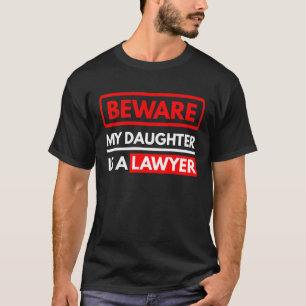 Achten Sie darauf, dass meine Tochter Anwalt ist T-Shirt