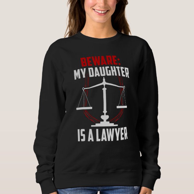 Achten Sie darauf, dass meine Tochter Rechtsanwält Sweatshirt (Vorderseite)