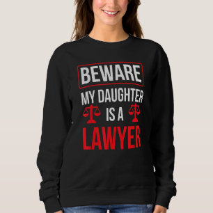 Achten Sie darauf, dass meine Tochter Rechtsanwält Sweatshirt