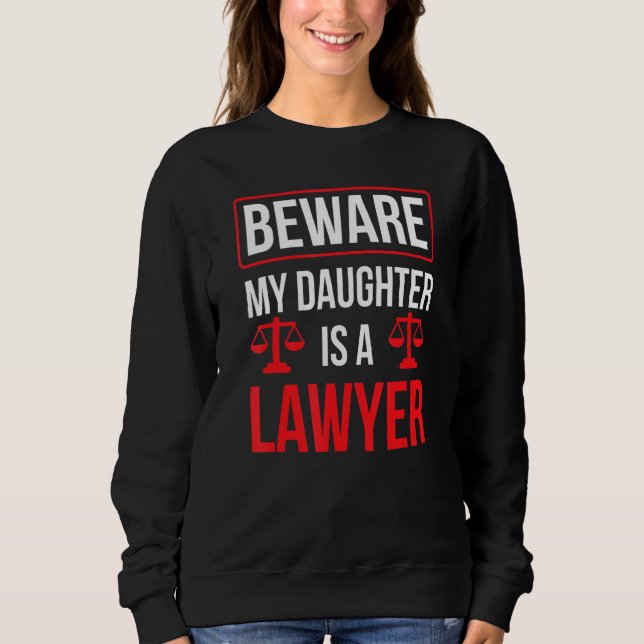 Achten Sie darauf, dass meine Tochter Rechtsanwält Sweatshirt (Vorderseite)