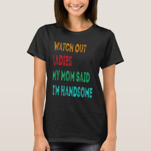 Achten Sie darauf, meine Mama sagte, ich bin hübsc T-Shirt