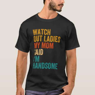 Achten Sie darauf, meine Mama sagte, ich bin hübsc T-Shirt