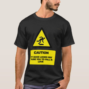 ACHTUNG, dass mein gutes Aussehen dich dazu bringe T-Shirt