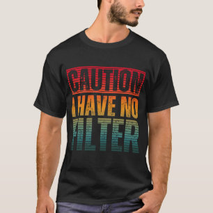 ACHTUNG ICH HABE KEINEN FILTER T-Shirt