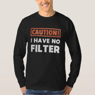 Achtung ich habe keinen Filter T-Shirt