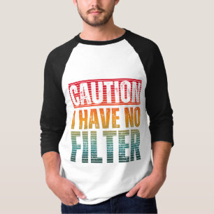 ACHTUNG ICH HABE KEINEN FILTER T-Shirt