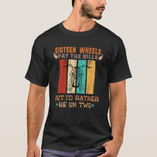 Achtzehn Räder bezahlen die Rechnungen, aber ich b T-Shirt