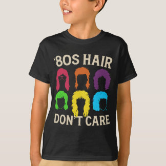 Achtzigers Haar Kümmern Sie sich nicht um T - Shir T-Shirt