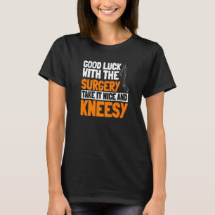 ACL Operation Knee Wiederaufbau Nimm es schön und  T-Shirt