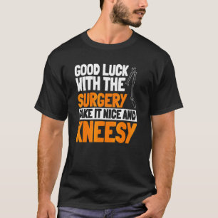 ACL-Operation Knie-Rekonstruktion Mach Es Schön Un T-Shirt
