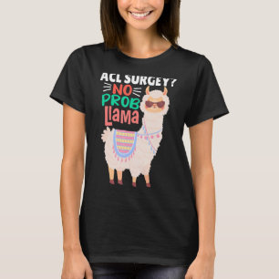 Acl Surgey No Probllama Llama Alpaca Costume Ll T-Shirt