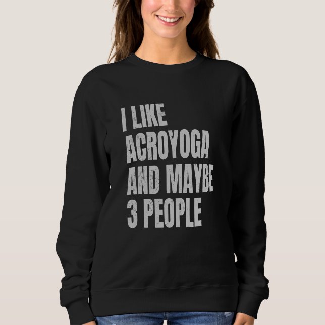Acro Yoga I Like Acroyoga And Maybe 3 People Acroy Sweatshirt (Vorderseite)