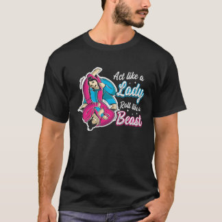 Act Like A Lady Roll Like A Beast Jiu Jitsu 1 T-Shirt