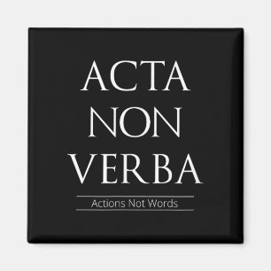 Acta non verba, Aktionen, keine Worte Magnet