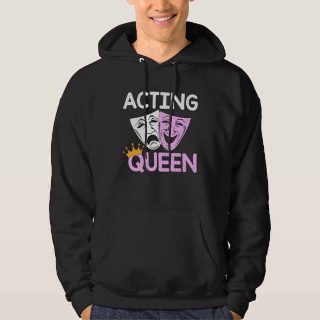 Acting Queen Actor Drama Theatre Performance Music Hoodie (Vorderseite)