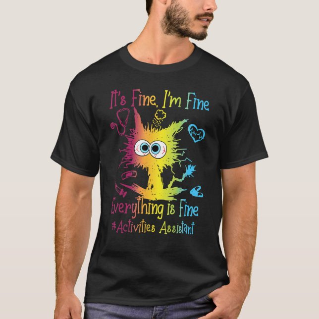 Activities Assistant Life Everything Is Fine Color T-Shirt (Vorderseite)