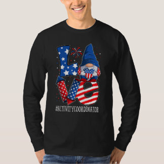 Activity Coordinator LOVE 4th of july Gnome USA Pa T-Shirt