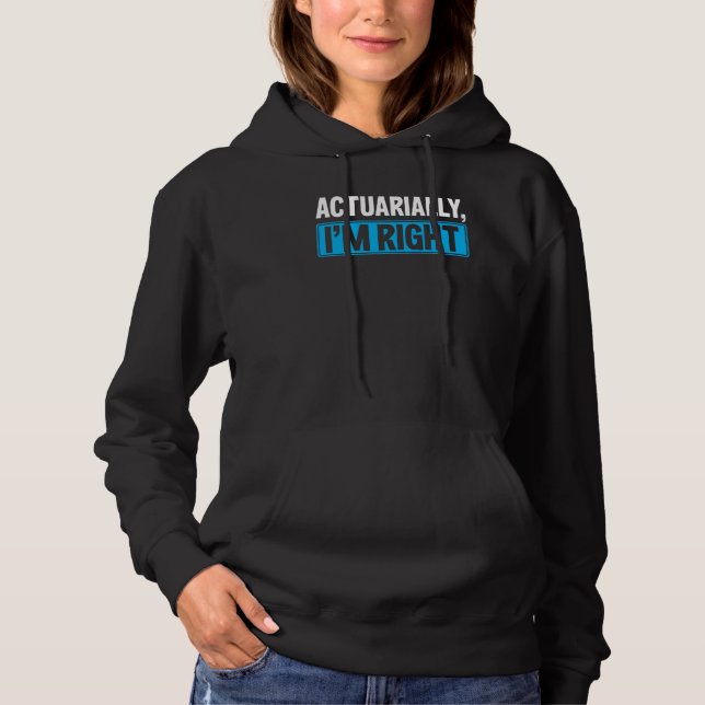 Actuarially I'm Right Actuary Hoodie (Vorderseite)