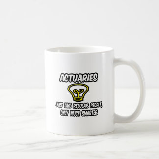 Actuaries... Regelmäßige Leute, nur schlauer Kaffeetasse