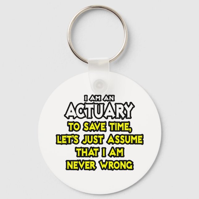 Actuary...Assume I Am Never Wrong Schlüsselanhänger (Vorderseite)