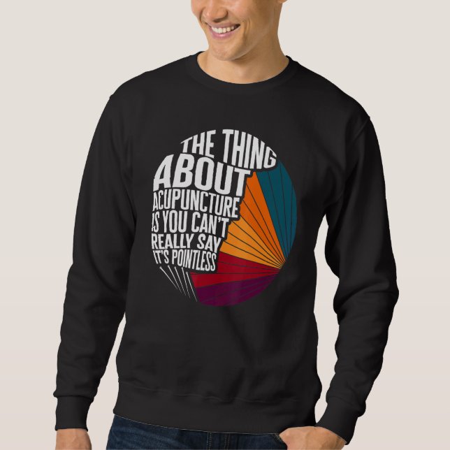 Acupuncture Can't Say It's Pointless Acupuncturist Sweatshirt (Vorderseite)