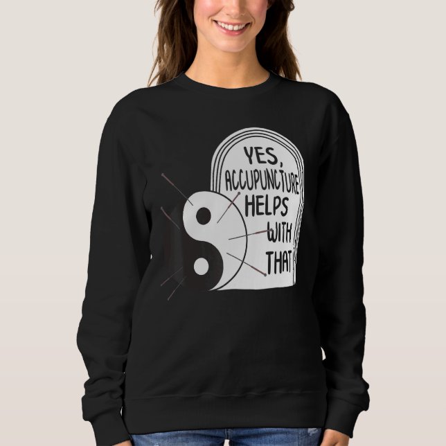 Acupuncture Helps With That Yin Yang Needle Therap Sweatshirt (Vorderseite)