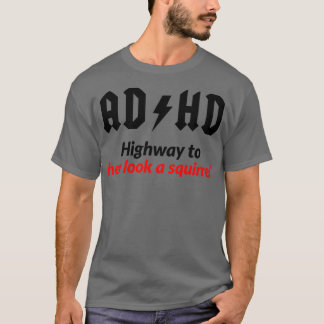 AD HD Highway To Hey Look A Squirrel Mug Funny ADD T-Shirt