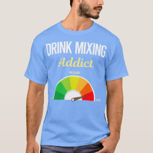 Addict Drink Mixing Mixologe Mixology Cocktail B T-Shirt