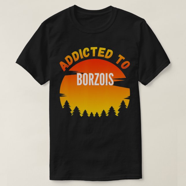 Addicted to Borzoi for Dog Lovers T-Shirt (Design vorne)