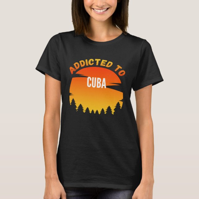 Addicted to Cuba Born In Cuba T-Shirt (Vorderseite)