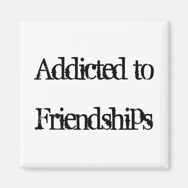 Addicted to Friendships Magnet (Vorne)